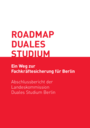 Roadmap Duales Studium Berlin. Ein Weg zur Fachkräftesicherung für Berlin. Abschlussbericht der Landeskommission Duales Studium Berlin, 2020